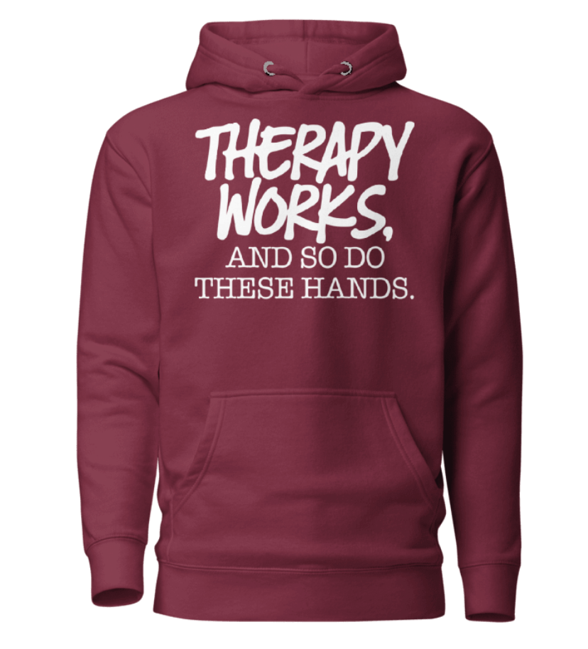 Therapy Works and So Do These Hands Hoodie