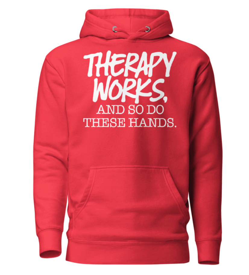 Therapy Works and So Do These Hands Hoodie