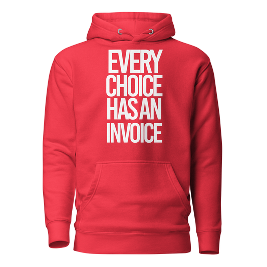 Every Choice Has an Invoice...Hoodie